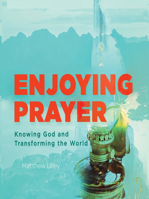 Title details for Enjoying Prayer by Matthew Lilley - Wait list